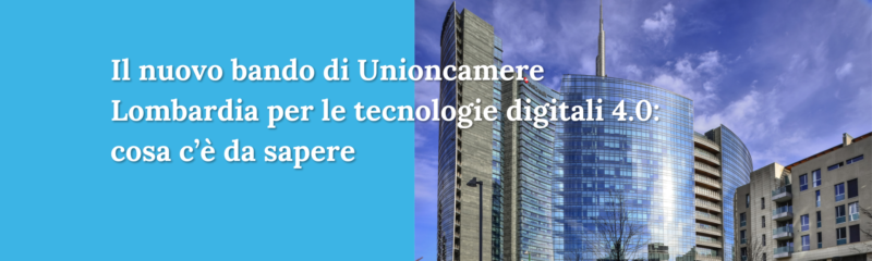 Featured image for “Il nuovo bando di Unioncamere Lombardia per le tecnologie digitali 4.0: cosa c’è da sapere”